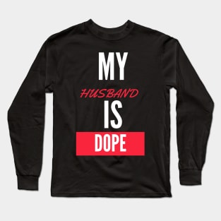 My Husband is dope Long Sleeve T-Shirt